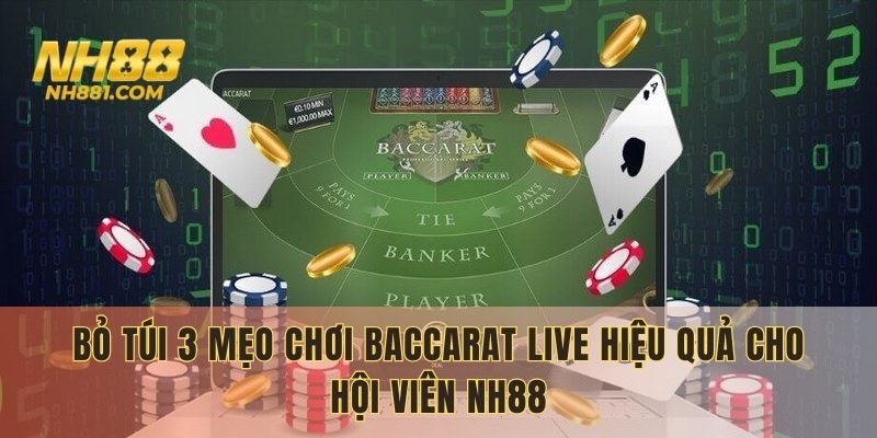 Bỏ túi 3 mẹo chơi Baccarat Live hiệu quả cho hội viên NH88