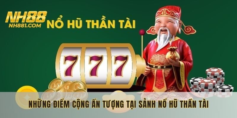 Ưu điểm của nổ hũ thần tài NH88